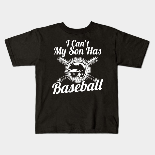 I Can't, My Son Has Baseball for Baseball Parents Kids T-Shirt by theperfectpresents